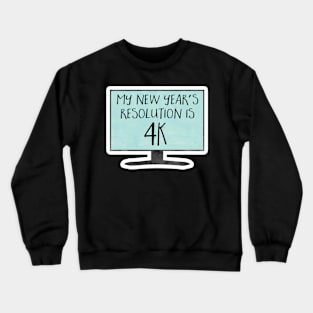 My New Year's Resolution is 4K - funny, joke, pun, gift Crewneck Sweatshirt